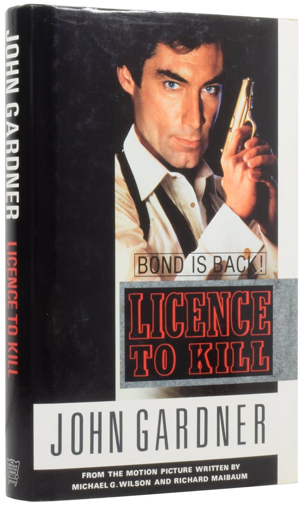 Item #49709 James Bond: Licence to Kill. From the motion picture written by Michael G. Wilson and Richard Maibaum. John GARDNER.