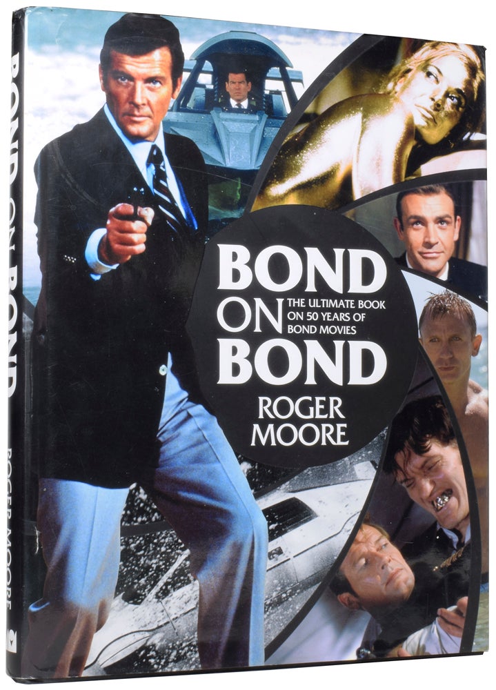 Item #59387 Bond On Bond. The Ultimate Book on 50 Years of Bond Movies. Sir Roger MOORE, Gareth with OWEN.