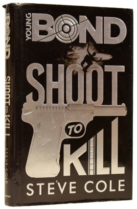Item #62183 Young Bond: Shoot To Kill. Steve COLE, born 1971
