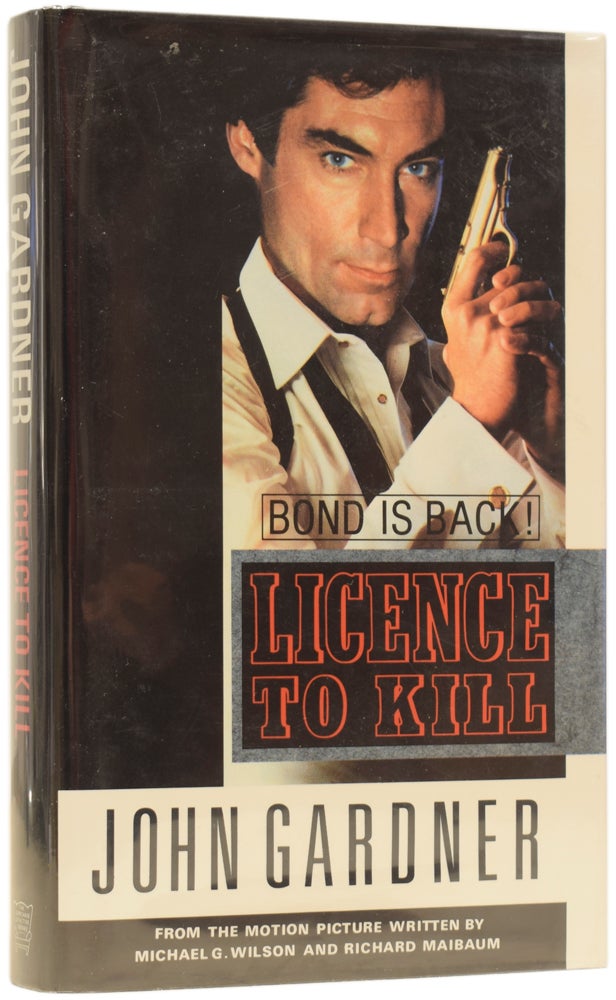 Item #63999 James Bond: Licence to Kill. From the motion picture written by Michael G. Wilson and Richard Maibaum. John GARDNER.