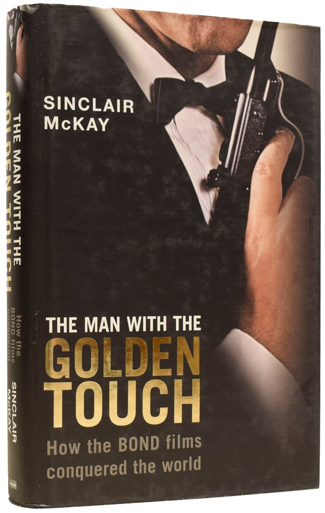 Item #64277 The Man With The Golden Touch. How The Bond Films Conquered The World. Ian Fleming / Bondiana, Sinclair McKAY.