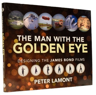 Item #64278 The Man with the Golden Eye. Designing the James Bond Films. Peter LAMONT, Marcus HEARN