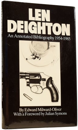Item #65172 Len Deighton. An Annotated Bibliography 1954-1985. Foreword by Julian Symons. Edward...