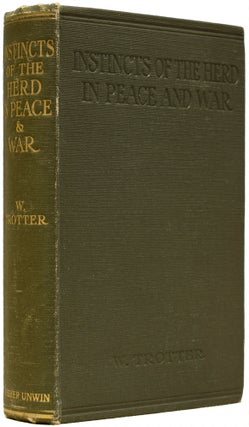 Item #65543 Instincts of the Herd in Peace and War. James Bond source book, Wilfred TROTTER, F. R. S