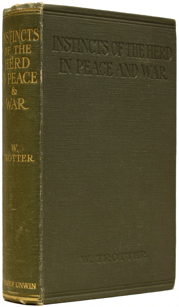 Item #65543 Instincts of the Herd in Peace and War. James Bond source book, Wilfred TROTTER, F. R. S.