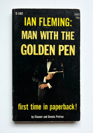 Item #66155 Ian Fleming: The Man With The Golden Pen. Eleanor PELRINE, Dennis PELRINE
