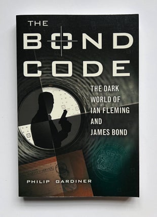 Item #66296 The Bond Code. The Dark World of Ian Fleming and James Bond. Ian Fleming / Bondiana,...