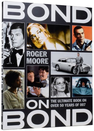 Item #66845 Bond On Bond. The Ultimate Book on 50 Years of Bond Movies. Sir Roger MOORE, Gareth...