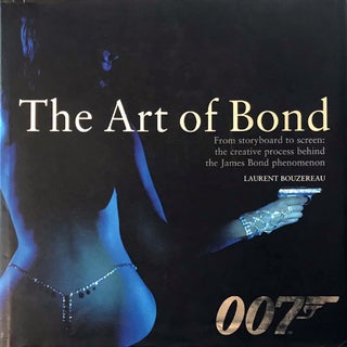 Item #66963 The Art of Bond. Ian Fleming / Bondiana, Laurent BOUZEREAU