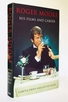 Item #67124 Roger Moore. His Films and Career. Sir Roger MOORE, Gareth OWEN, Oliver BAYAN