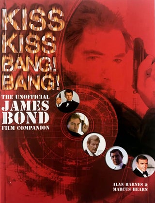 Item #67129 Kiss Kiss Bang Bang. The Unofficial James Bond Film Companion. Ian Fleming /...