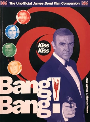 Item #67130 Kiss Kiss Bang Bang. The Unofficial James Bond Film Companion. Ian Fleming /...