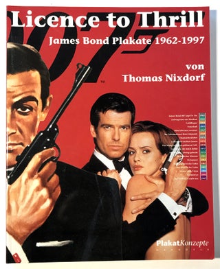 Item #67132 Licence to Thrill. James Bond Plakate 1962-1997. Ian Fleming / Bondiana, Thomas NIXDORF