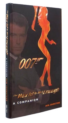 Item #67258 [James Bond] The World is Not Enough. A Companion. Iain JOHNSTONE