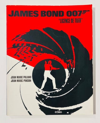 Item #67269 James Bond 007 'Licence de Tuer'. Ian Fleming / Bondiana, Jean Marc PALAND, Jean Marc...