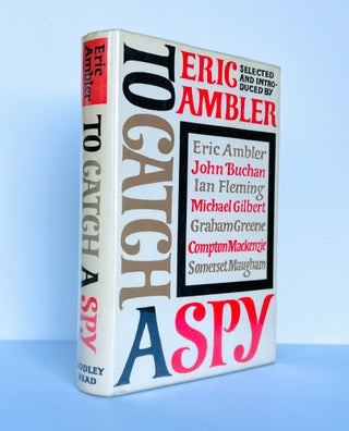 Item #67314 To Catch A Spy. An Anthology of Favourite Spy Stories Edited and Introduced by Eric...