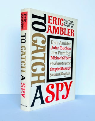 Item #67316 To Catch A Spy. An Anthology of Favourite Spy Stories Edited and Introduced by Eric...