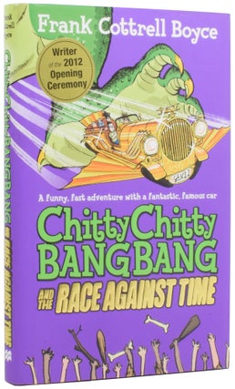 Item #67331 Chitty Chitty Bang Bang and the Race Against Time. Frank COTTRELL BOYCE, born 1959
