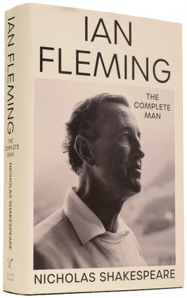 Item #67344 Ian Fleming. The Complete Man. Nicholas SHAKESPEARE, born 1950