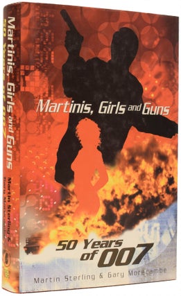 Item #67436 Martinis, Girls and Guns. 50 Years of 007. Martin STERLING, Gary MORECAMBE