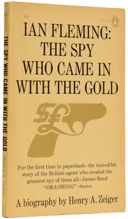 Item #67575 Ian Fleming. The Spy Who Came In With The Gold. A Biography. Henry A. ZEIGER