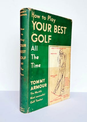 Item #67591 How to Play Your Best Golf All The Time. Tommy ARMOUR