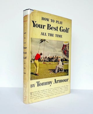 Item #67628 How to Play Your Best Golf All The Time. Tommy ARMOUR